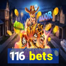 116 bets